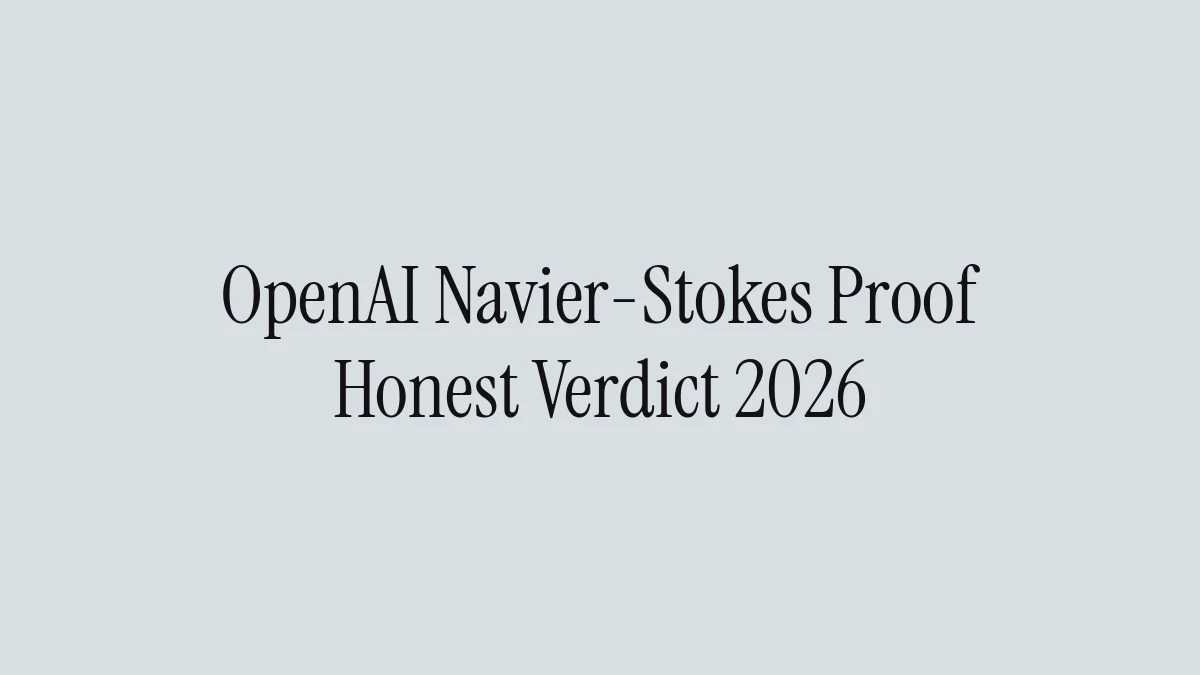 OpenAI Navier-Stokes Proof: Honest Verdict 2026