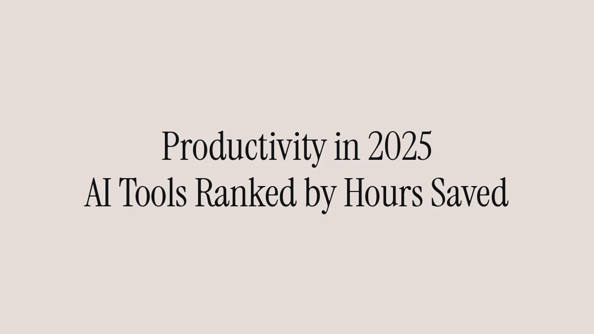 Productivity in 2025: AI Tools Ranked by Hours Saved