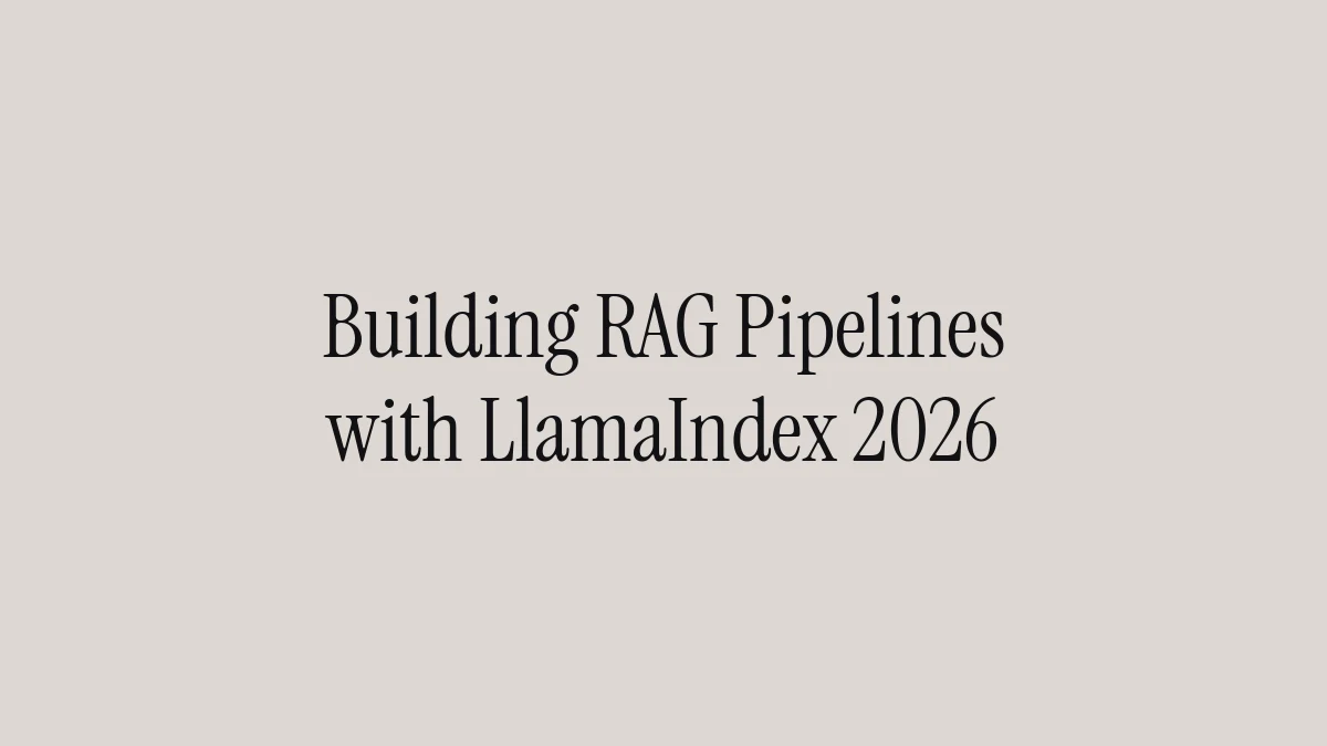 Building RAG Pipelines with LlamaIndex 2026