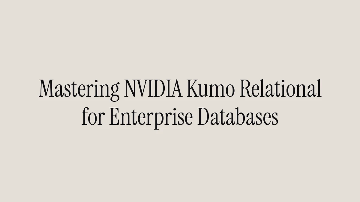 Mastering NVIDIA Kumo Relational for Enterprise Databases