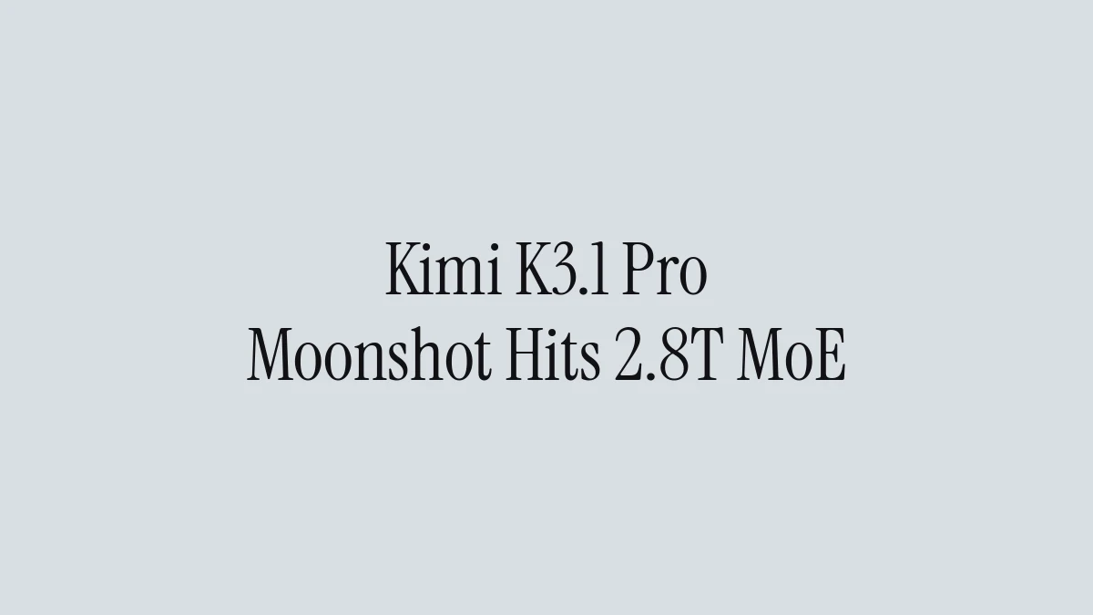Kimi K3.1 Pro: Moonshot Hits 2.8T MoE