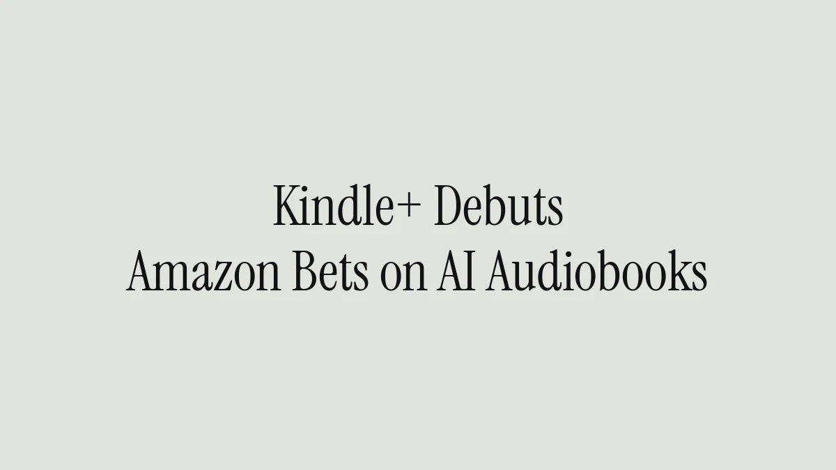 Kindle+ Debuts: Amazon Bets on AI Audiobooks