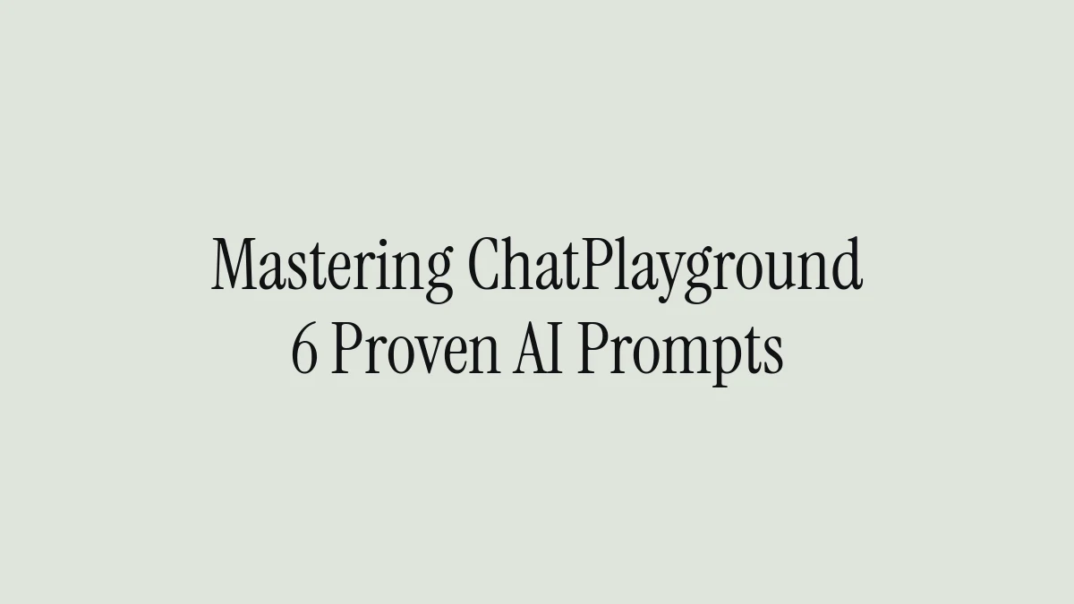 Mastering ChatPlayground: 6 Proven AI Prompts