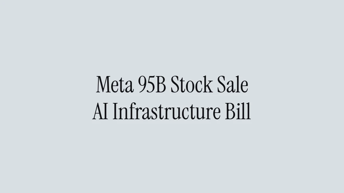 Meta 95B Stock Sale: AI Infrastructure Bill