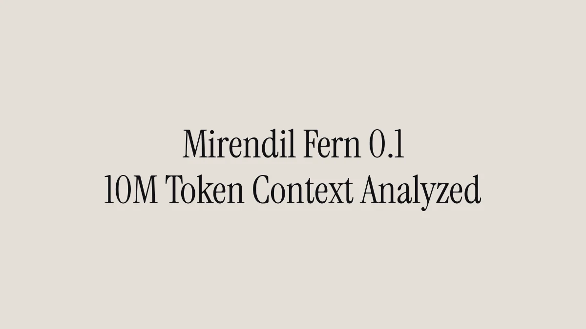 Mirendil Fern 0.1: 10M Token Context Analyzed