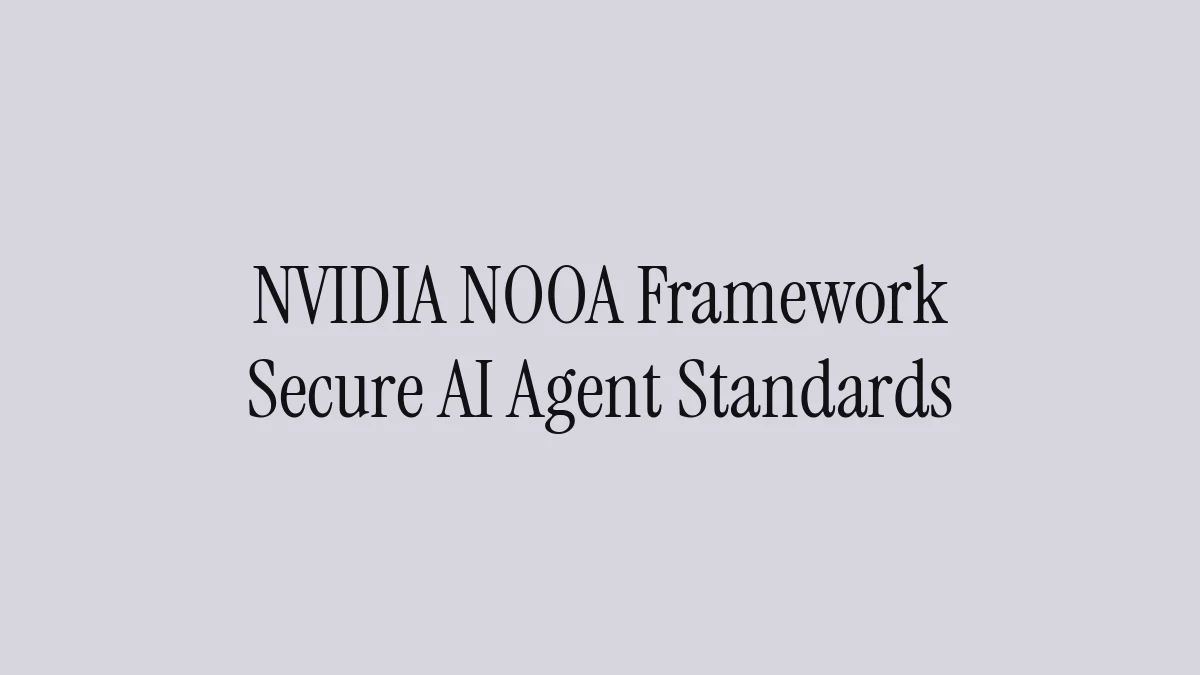 NVIDIA NOOA Framework: Secure AI Agent Standards