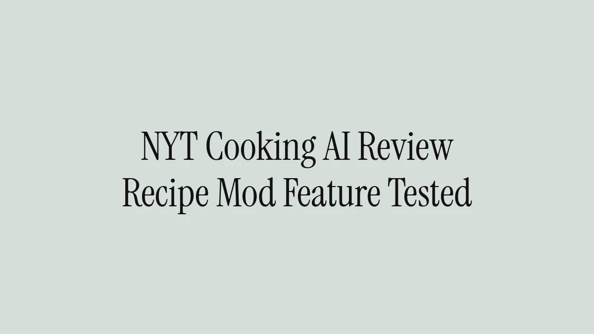 NYT Cooking AI Review: Recipe Mod Feature Tested