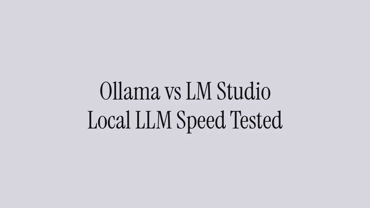 Ollama vs LM Studio: Local LLM Speed Tested